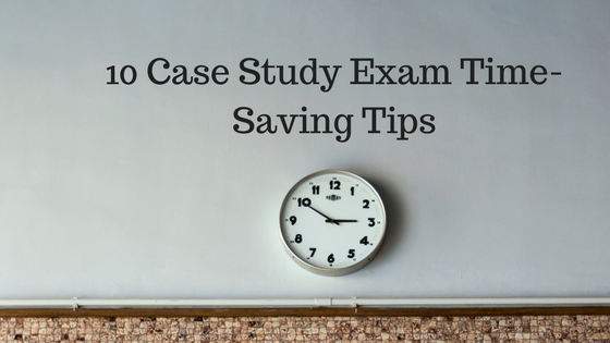 Case Study Exam Time-Saving Tips